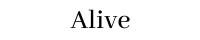 Alive